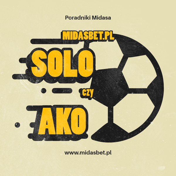 SOLO czy AKO? Jak obstawiać, żeby poczuć złoty dotyk Midasa?